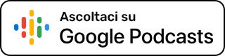Ascolta su Google Podcast